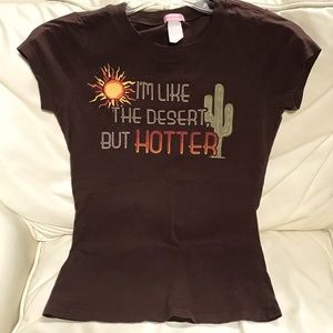 “I’m like the desert but hotter” T shirt